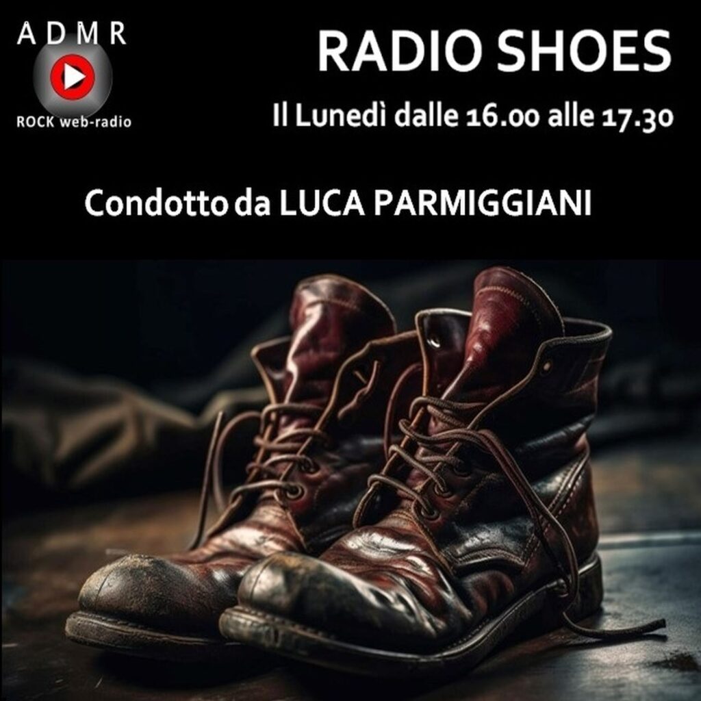 LUCA PARMIGGIANI - RADIO SHOES - PODCAST- ADMR ROCK WEB RADIO